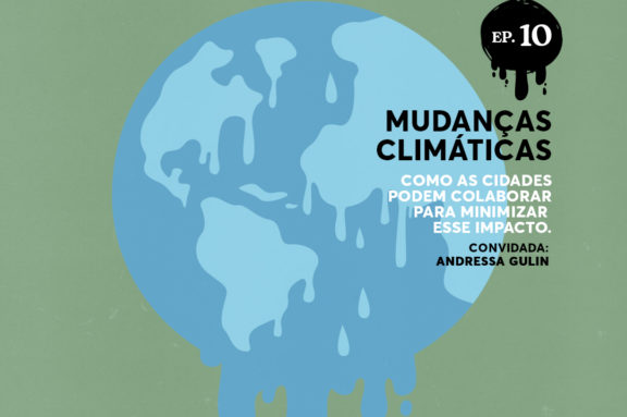 Episódio 10 - EP 10 | Mudanças Climáticas: como as cidades podem colaborar para minimizar esse impacto