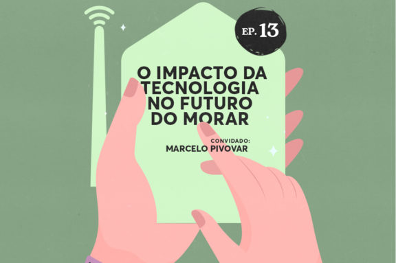 Episódio 13 - EP 13 | O impacto da tecnologia no futuro do morar