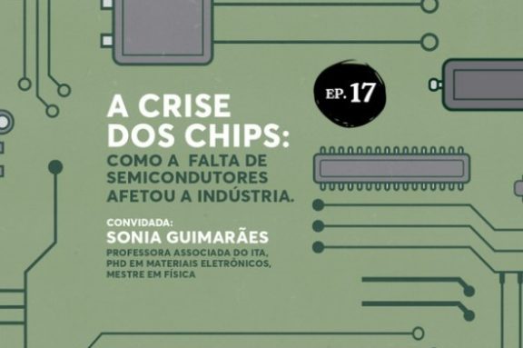 Episódio 17 - EP 17 | A crise dos chips: como a falta de semicondutores afetou a indústria