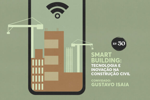 Episódio 30 - EP 30 | Smart Building: tecnologia e inovação na construção civil