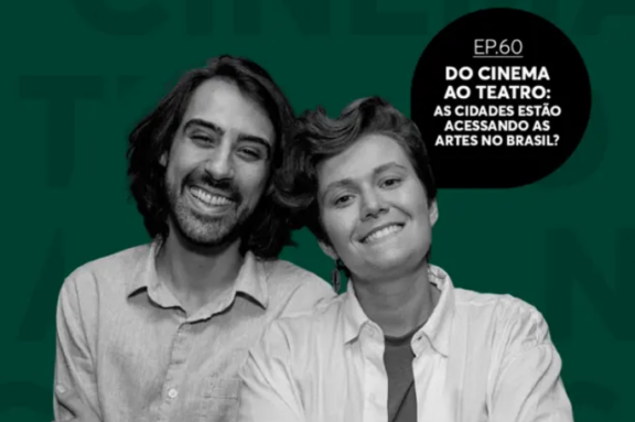Episódio 60 - EP 60 | Do cinema ao teatro: as cidades estão acessando as artes no Brasil?